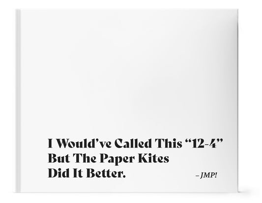 I Would've Called This "12-4" But The Paper Kites Did It Better.